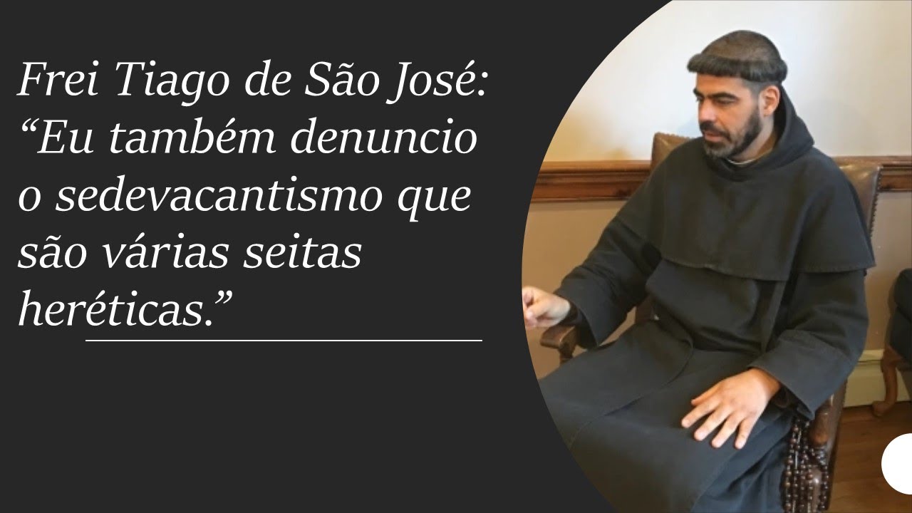 Frei Tiago de São José: A Igreja em Crise e o Sedevacantismo como Solução?