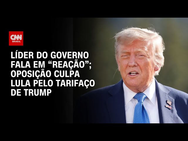 Tarifaço de Trump: Oposição do governo na Câmara fala em “reação”; oposição culpa Lula | BASTIDORES