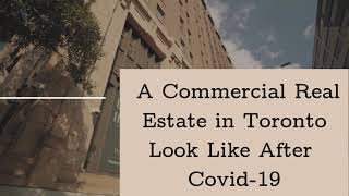 A Commercial Real Estate In Toronto Look Like After  Covid-19