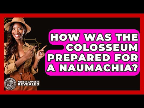 How Was The Colosseum Prepared For A Naumachia? - Ancient Wonders Revealed