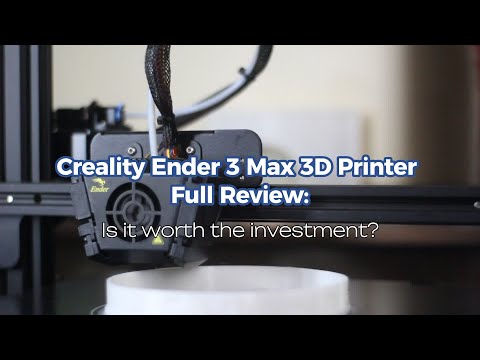 Creality Ender 3 Max 3D Printer Full Review: Is it worth the investment?