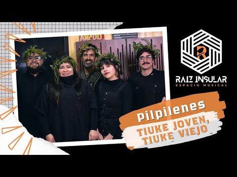 Pilpilenes - Tiuke joven, tiuke viejo / Sesiones Raiz Insular #8