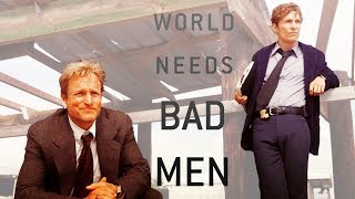 True Detective - World Needs Bad Men