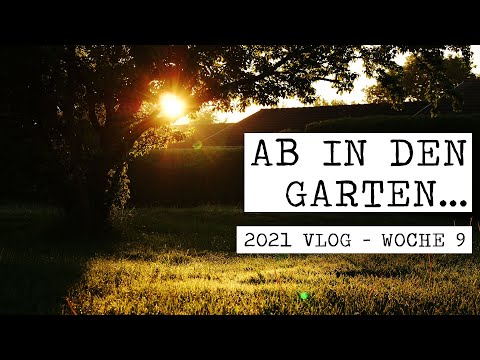 Ab in den Garten... | 2021 Vlog - Woche 9