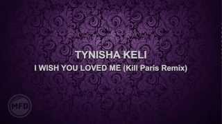 Tynisha Keli - I Wish You Loved Me (Kill Paris Remix) ♫
