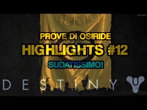 Destiny ► Osiride Highlights #12 - SUDATISSIMO!