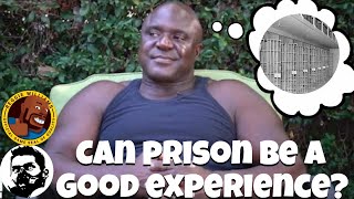 Can prison be a good experience?