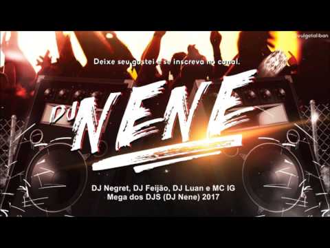 DJ Negret, Feijão, Luan e MC IG - Mega dos DJS (DJ Nene) 2017
