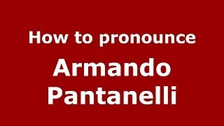 How to pronounce Armando Pantanelli