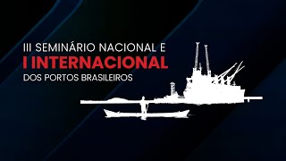 III SEMINÁRIO NACIONAL E I INTERNACIONAL DOS PORTOS BRASILEIROS - 30-08-2024 - SEXTA FEIRA