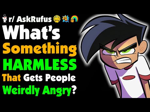 What’s Something Harmless That Weirdly TRIGGERS People?