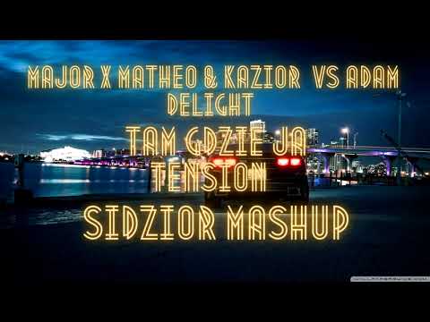 Major x Matheo & Kazior vs Adam Delight - Tam gdzie ja Tension (SIDZIOR Club MashUp)