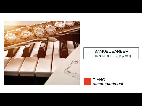 🎼  SAMUEL BARBER - Canzone (Elegy) for FLUTE & PIANO [Op. 38a] - (Piano Accompaniment)