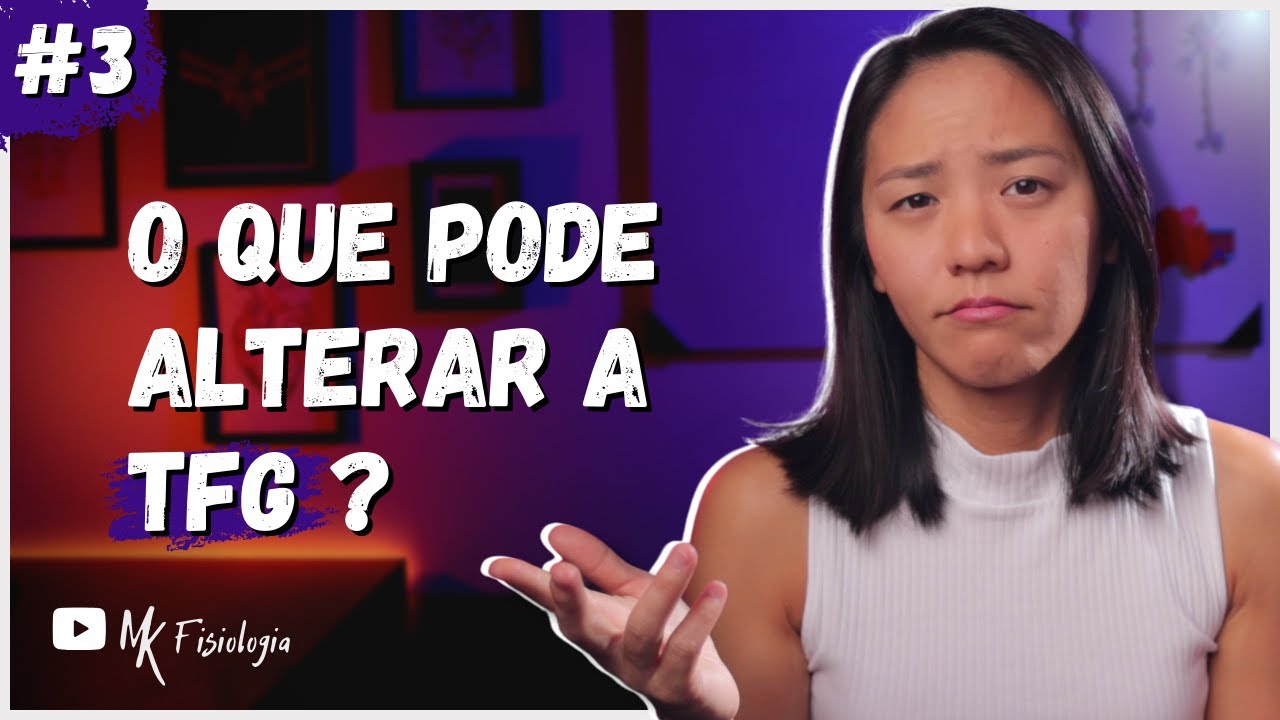 [#3] FILTRAÇÃO GLOMERULAR: Como a Taxa de Filtração Glomerular (TFG) pode ser alterada?