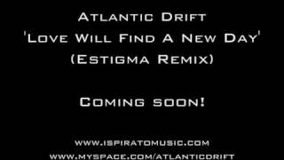 Atlantic Drift ft. Vee - 'Love Will Find A New Day' (Estigma Remix)