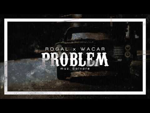 Rogal X Wacar - Problem (muz. Salvare)