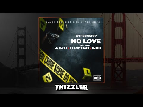 WtfNonStop ft. Lil Slugg, DC Baby Draco, Gussie - No Love [Thizzler.com Exclusive]
