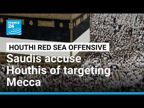Saudi Arabia accuses Houthis of targeting Mecca, warns of 'red line'