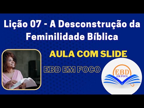 Lição 07 - A Desconstrução da Feminilidade Bíblica