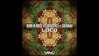 Burn In Noise & Earthspace & Shekinah - Loco ᴴᴰ
