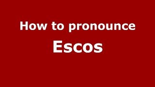 How to pronounce Escos