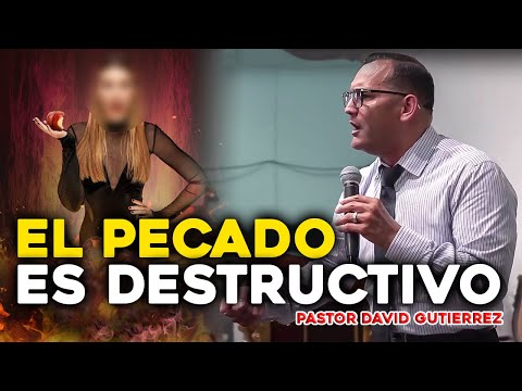El Pecado es destructivo - Pastor David Gutiérrez