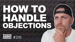 How to Prepare for NEW Objections from Clients  | Ep 316 - Massive Agent Podcast
