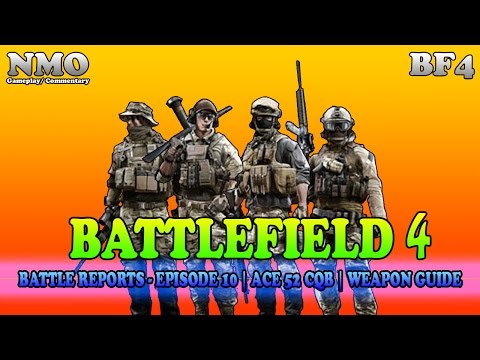 BATTLEFIELD 4: Battle Reports - Episode 10 || ACE 52 CQB || Weapon Guide [Multiplayer Gameplay] 4K