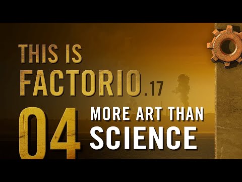This is Factorio: 0.17 - Ep 04: More Art than Science