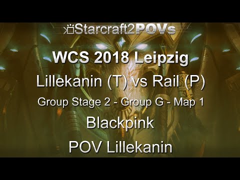 SC2 LotV - WCS 2018 Leipzig - Lillekanin vs Rail - Ro64 Group G - Map 1 - Blackpink - Lillekanin