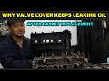 THIS IS WHY VALVE COVER KEEPS LEAKING OIL AFTER GASKET REPLACEMENT