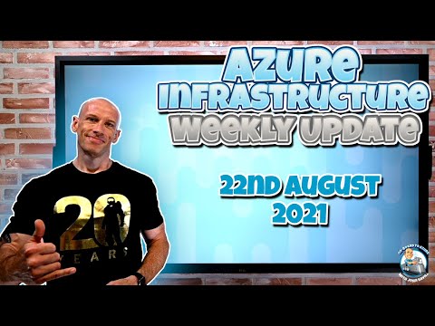 Microsoft Azure Infrastructure Weekly Update 22nd August 2021