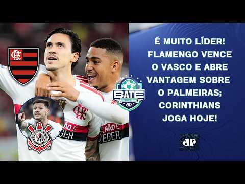 MENGÃO MUITO LÍDER! FLAMENGO VENCE O VASCO E ABRE VANTAGEM; HOJE TEM CORINTHIANS! | BATE-PRONTO