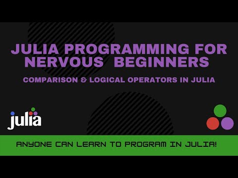 Comparison Logical Operators in Julia | Julia Programming For Nervous Beginners Week 3 Lesson 1