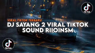 Download lagu DJ SAYANG 2 VIRAL TIKTOK TERBARU 2023 SOUND RIIOIONSM mp3