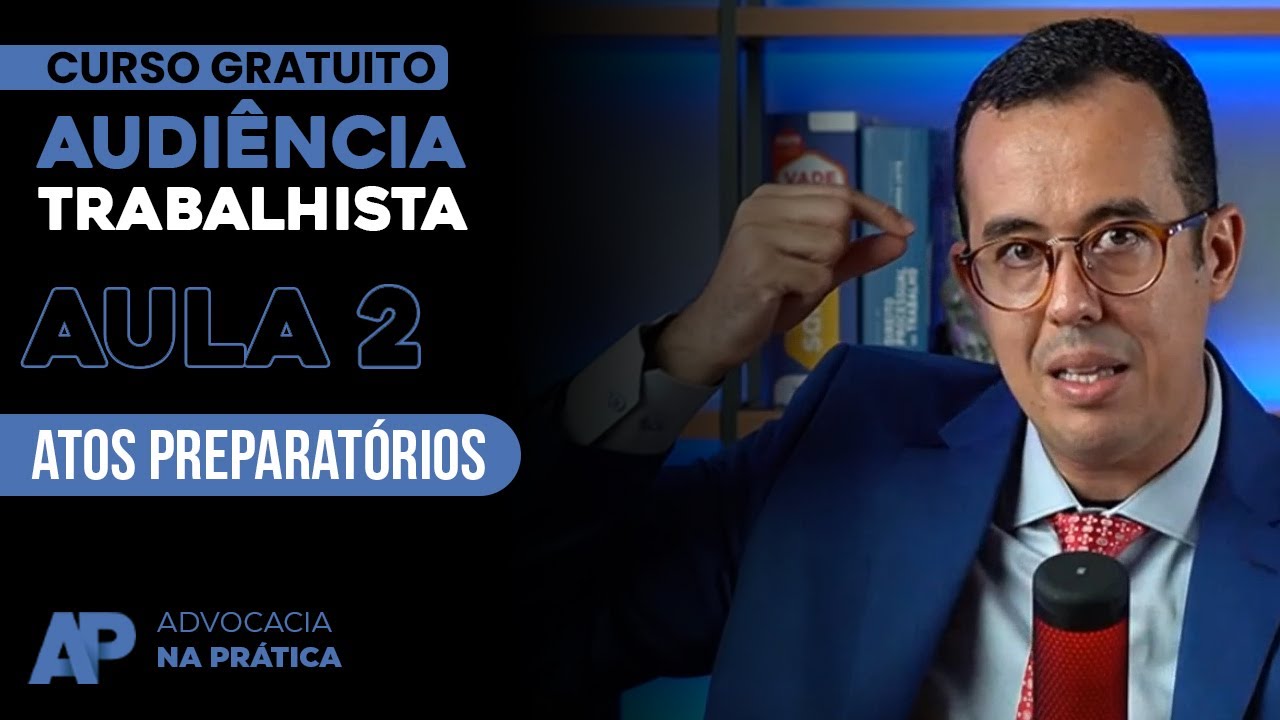 [AULA 2] - ATOS PREPARATÓRIOS -  Mini Curso de Audiência Trabalhista