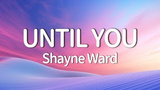 Shayne Ward - Until You ( Lyrics)