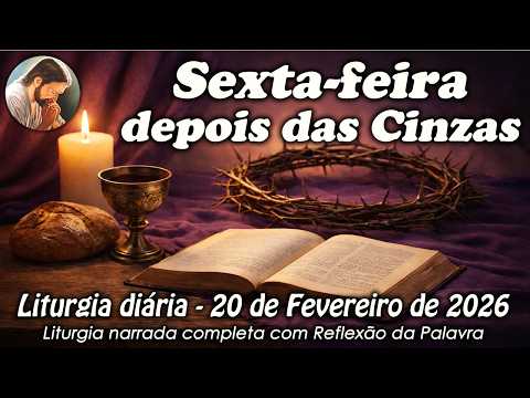 Liturgia do Dia – 20 de Fevereiro | Sexta-feira depois das Cinzas | Liturgia Completa em Áudio