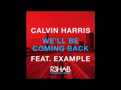 Calvin Harris Feat. Example - We'll Be Coming Back (R3hab EDC NYC Extended Mix) [HD]