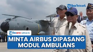 Prabowo Serahkan Pesawat Airbus A400M, Minta Modul Ambulans Fungsikan untuk Evakuasi Bencana