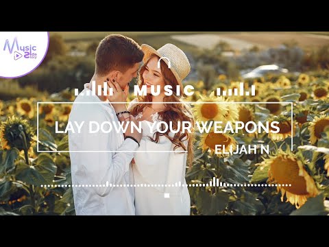 Lay Down Your Weapons - Elijah N FEAT. PHAWN [Lyrics, HD] Pop Music, Romantic Music, Relaxing Music