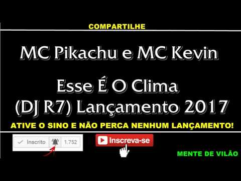 MC PIKACHU E MC KEVIN - ESSE É O CLIMA (DJ R7) LANÇAMENTO 2017