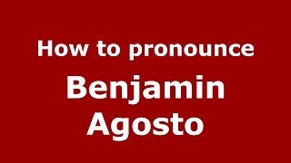 How to pronounce Benjamin Agosto