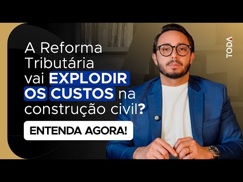A Reforma Tributária vai EXPLODIR os custos na construção civil? Entenda AGORA!