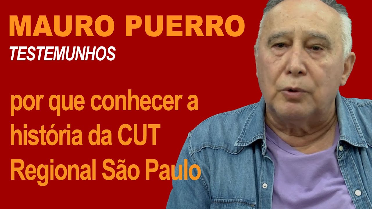 MAURO PUERRO: por que conhecer a história da CUT Regional São Paulo