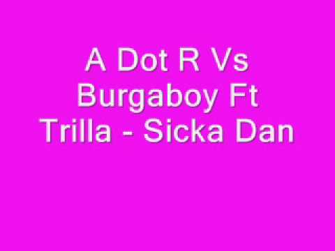 A Dot R Vs Burgaboy Ft Trilla   Sicka Dan