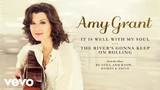 Amy Grant - It Is Well With My Soul/The River&#39;s Gonna Keep On Rolling (Medley/Audio)