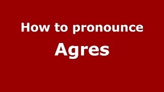 How to pronounce Agres