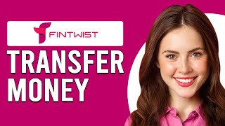How To Transfer Money From Fintwist (How Do I Transfer Money From Fintwist)