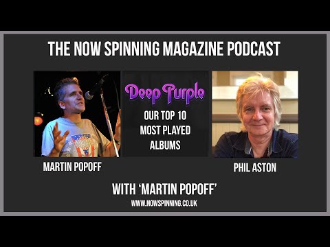 Martin Popoff and Phil Aston rank their Top 10 Deep Purple Albums | Now Spinning Magazine Podcast